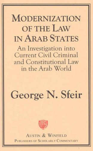 Modernization of the Law in Arab States: An Investigation into Current Civil, Criminal and Constitutional Law in the Arab World (Paperback)