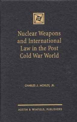 Nuclear Weapons and International Law in the Post Cold War World (Hardback)