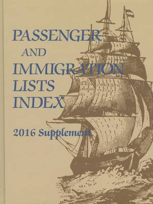 Passenger and Immigration Index: 2014 Supplement: A Reference Guide to Published Lists of about 500,000 Passengers Who Arrived in America in the Seventeenth, Eighteenth & Nineteenth Centuries - Passenger and Immigration Index (Hardback)