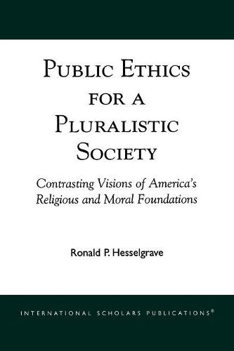 Public Ethics for a Pluralistic Society: Contrasting Visions of America's Religious and Moral Foundations (Paperback)