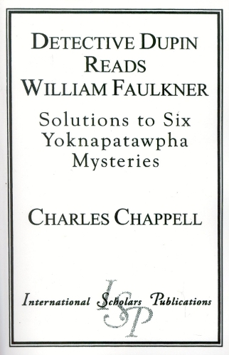 Detective Dupin Reads William Faulkner: Solutions to Six Yoknapatawpha Mysteries (Paperback)