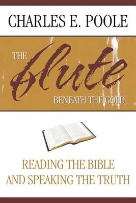 The Flute Beneath the Gold: Reading the Bible and Speaking the Truth (Paperback)