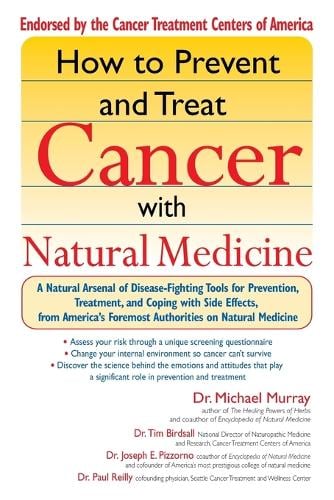 How to Prevent and Treat Cancer with Natural Medicine: A Natural Arsenal of Disease Fighting Tools for Prevention, Treatment and Coping with Side Effects (Paperback)