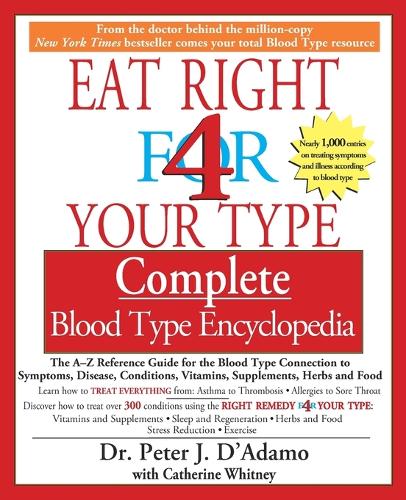 Eat Right for Your Type Comple: The A-Z Reference Guide for the Blood Type Connection to Symptoms, Disease, Conditions, Vitamins, Supplements, Herbs and Food (Paperback)