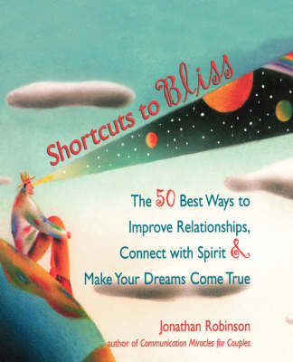Shortcuts to Bliss: The 50 Best Ways to Improve Relationships, Connect with Spirit, and Make Dreams Come True (Paperback)
