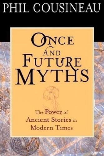 Once and Future Myths: The Power of Ancient Stories in Modern Times (Hardback)