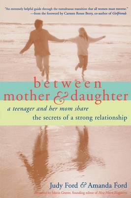 Between Mother & Daughter: A Teenager and Her Mom Share the Secrets of a Strong Relationship (Paperback)