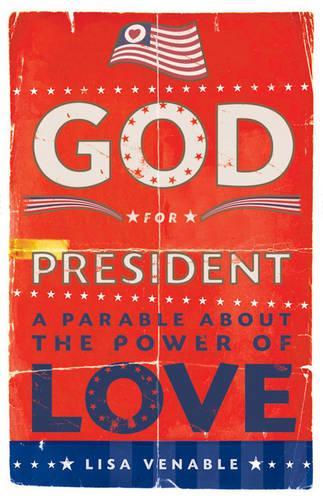 God for President: A Parable About the Power of Love (Paperback)