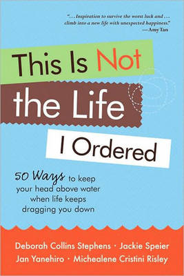 This is Not the Life I Ordered: 50 Ways to Keep Your Head Above Water When Life Keeps Dragging You Down (Paperback)