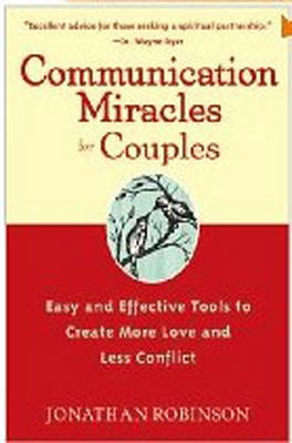 Communication Miracles for Couples: Easy and Effective Tools to Create More Love and Less Conflict (Paperback)
