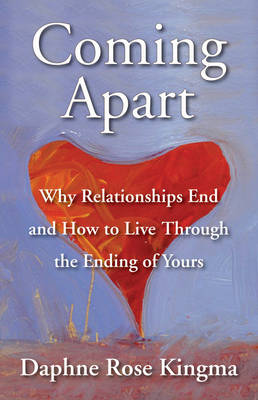 Coming Apart: Why Relationships End and How to Live Through the Ending of Yours (Paperback)