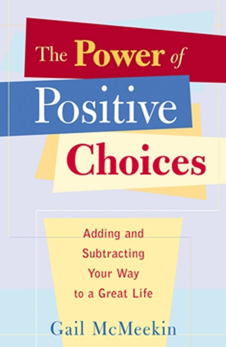 Power of Positive Choices: Adding and Subtracting Your Way to a Great Life (Paperback)