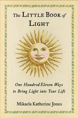The Little Book of Light: One Hundred Eleven Ways to Bring Light into Your Life (Hardback)