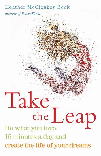 Take the Leap: Do What You Love 15 Minutes a Day and Create the Life of Your Dreams (Paperback)