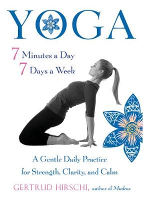 Yoga - 7 Minutes a Day, 7 Days a Week: A Gentle Daily Practice for Strength, Clarity, and Calm (Paperback)