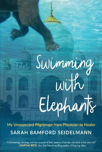Swimming with Elephants: My Unexpected Pilgrimage from Physician to Healer (Paperback)