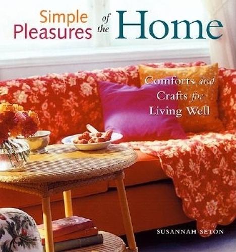 Simple Pleasures of the Home: Cozy Comforts and Old-Fashioned Crafts for Every Room in the House (Paperback)