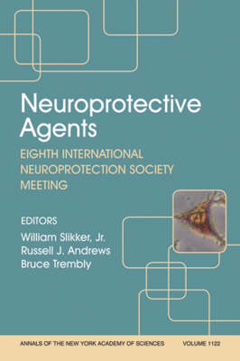 Neuroprotective Agents: Eighth International Neuroprotection Society Meeting, Volume 1122 - Annals of the New York Academy of Sciences (Paperback)
