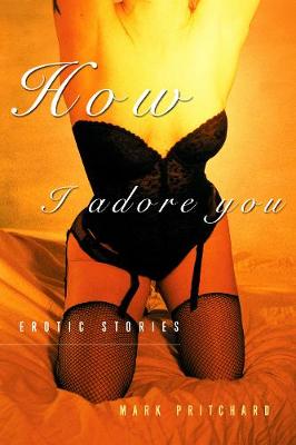 How I Adore You: Erotic Stories (Paperback)