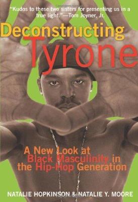 Deconstructing Tyrone: A New Look at Black Masculinity in the Hip-HOP Generation (Paperback)