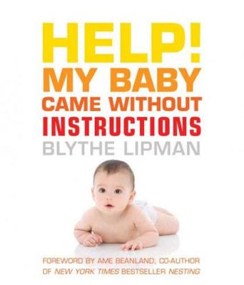 Help! My Baby Came without Instructions: How to Survive (and Enjoy) Your Baby's First Year (Paperback)