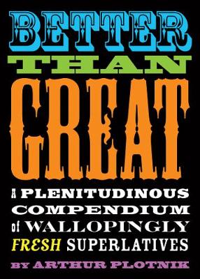 Better Than Great: A Plenitudinous Compendium of Wallopingly Fresh Superlatives (Paperback)