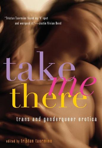 Take Me There: TRANS and Genderqueer Erotica (Paperback)