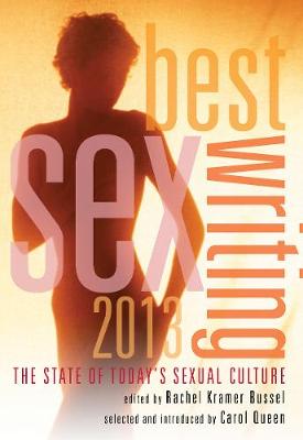 Best Sex Writing 2013: The State of Today's Sexual Culture (Paperback)