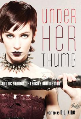 Under Her Thumb: Erotic Stories of Female Domination (Paperback)
