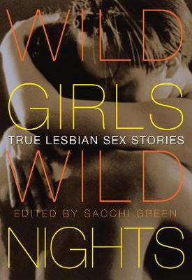 Wild Girls, Wild Nights: True Lesbian Sex Stories (Paperback)