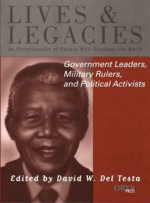 Government Leaders, Military Rulers, and Political Activists: An Encyclopedia of People Who Changed the World - Lives and Legacies Series (Hardback)