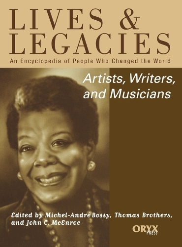 Artists, Writers, and Musicians: An Encyclopedia of People Who Changed the World - Lives and Legacies Series (Hardback)