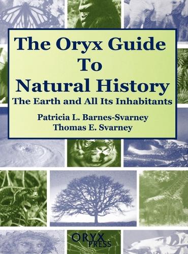The Oryx Guide to Natural History: The Earth and All Its Inhabitants (Hardback)