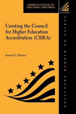 Creating The Council for Higher Education Accreditation (CHEA) - ACE/Praeger Series on Higher Education (Hardback)