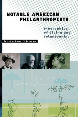 Notable American Philanthropists: Biographies of Giving and Volunteering (Hardback)