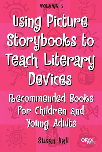Using Picture Storybooks to Teach Literary Devices: Recommended Books for Children and Young Adults - Using Picture Books to Teach (Paperback)