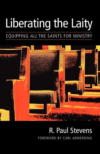 The Liberating the Laity: Equipping All the Saints for Ministry (Paperback)