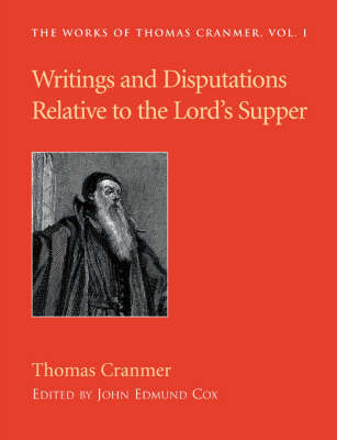 Writings and Disputations of Thomas Cranmer Relative to the Sacrament of the Lord's Supper (Paperback)