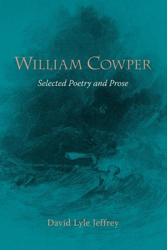 William Cowper: Selected Poetry and Prose (Paperback)