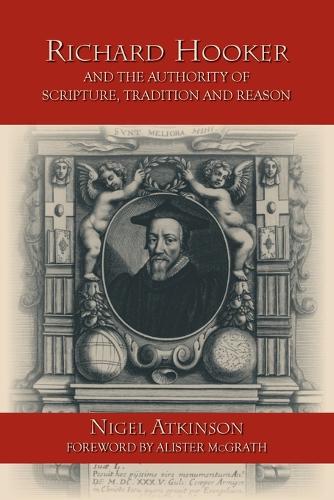 Richard Hooker and the Authority of Scripture, Tradition and Reason (Paperback)