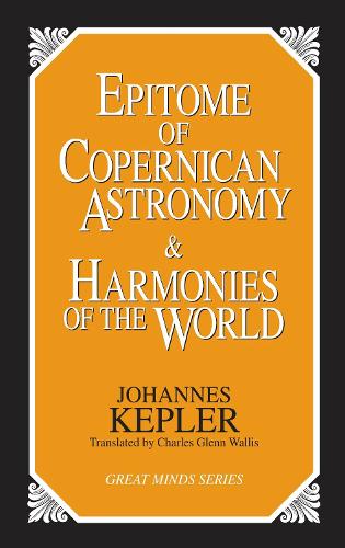 Epitome Of Copernican Astronomy And Harmonies Of The World (Paperback)
