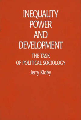 Inequality, Power and Development: The Task of Political Sociology (Hardback)