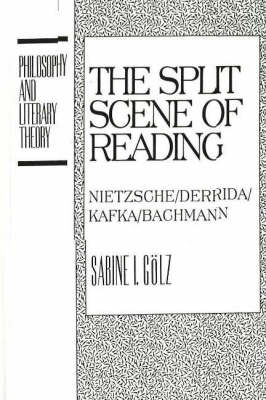 The Split Scene of Reading: Nietzsche / Derrida / Kafka / Bachmann - Philosophy and Literary Theory (Hardback)