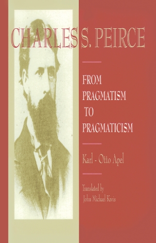 Charles S. Peirce: From Pragmatism to Pragmaticism (Paperback)