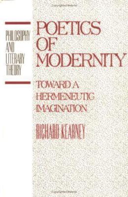Poetics of Modernity: Toward a Hermeneutic Imagination - Philosophy and Literary Theory (Hardback)