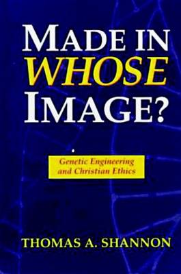 Made in Whose Image?: Genetic Engineering and Christian Ethics (Paperback)