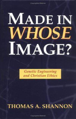 Made in Whose Image?: Genetic Engineering and Christian Ethics (Hardback)