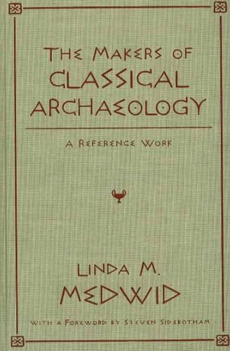 The Makers Of Classical Archeology (Hardback)
