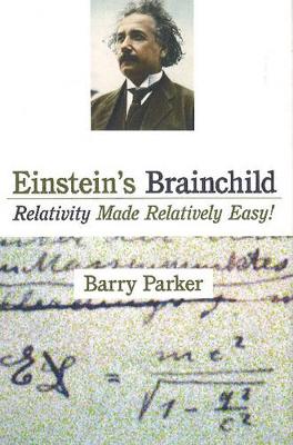 Einstein's Brainchild: Relativity Made Relatively Easy! (Hardback)
