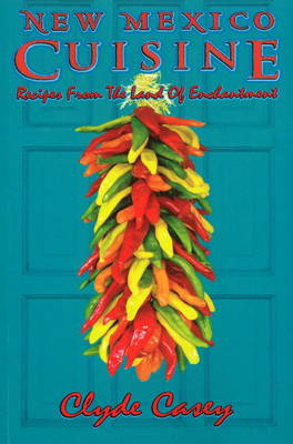 New Mexico Cuisine: Recipes from the Land of Enchantment (Paperback)